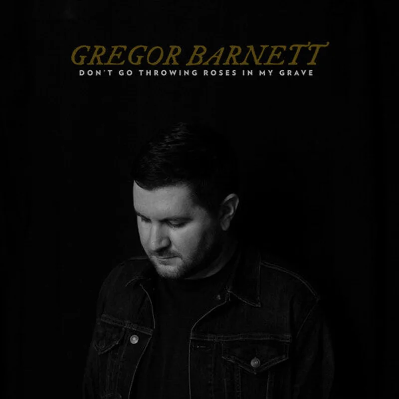 Barnett, Gregory - Don't Go Throwing Roses In My Grave