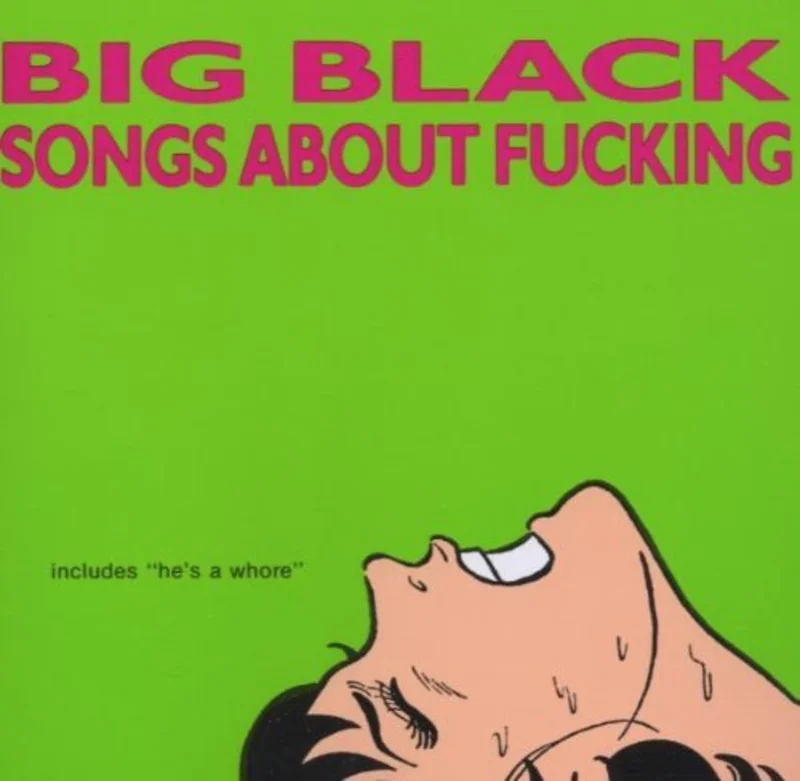 Big Black - Songs About Fucking
