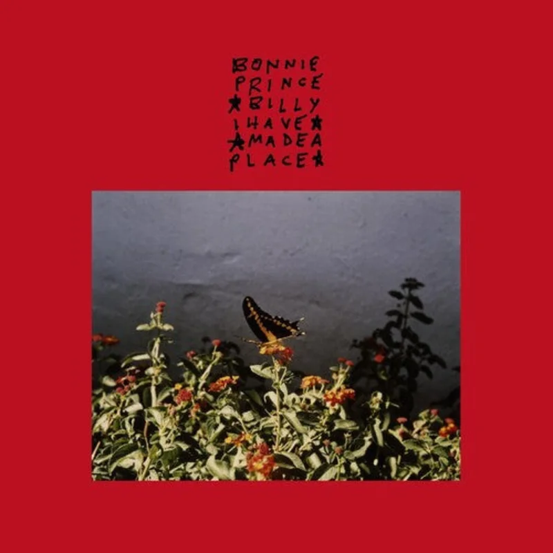 Bonnie "Prince"  Billy - I Have Made A Place