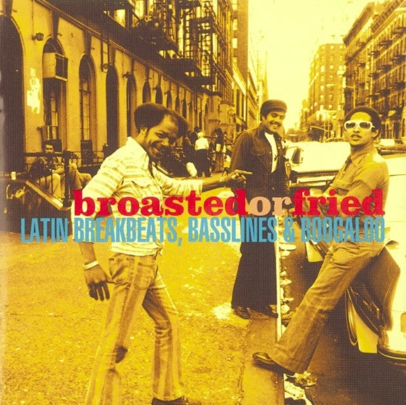 Broasted Or Fried: Latin Breakbeats, Basslines & Boogaloo