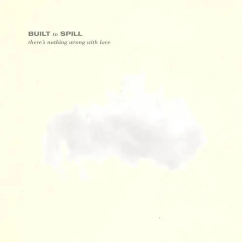 Built to Spill - Theres Nothing Wrong With Love