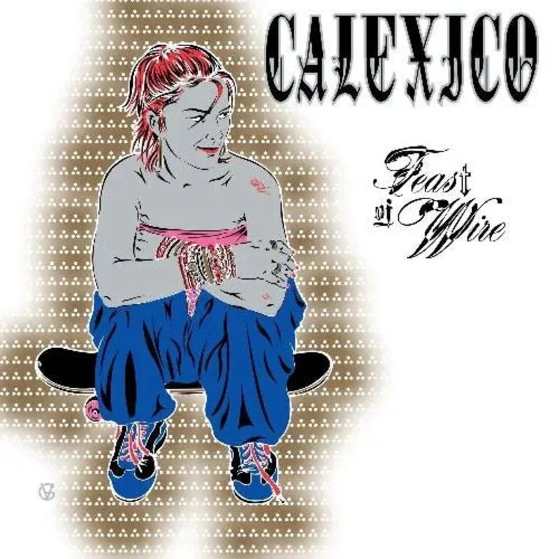 Calexico - Feast of Wire (Bonus Track Version) - Vinyl Record 2LP