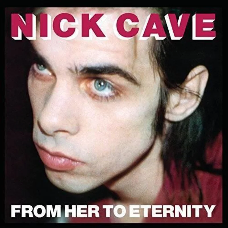 Cave, Nick - From Her To Eternity