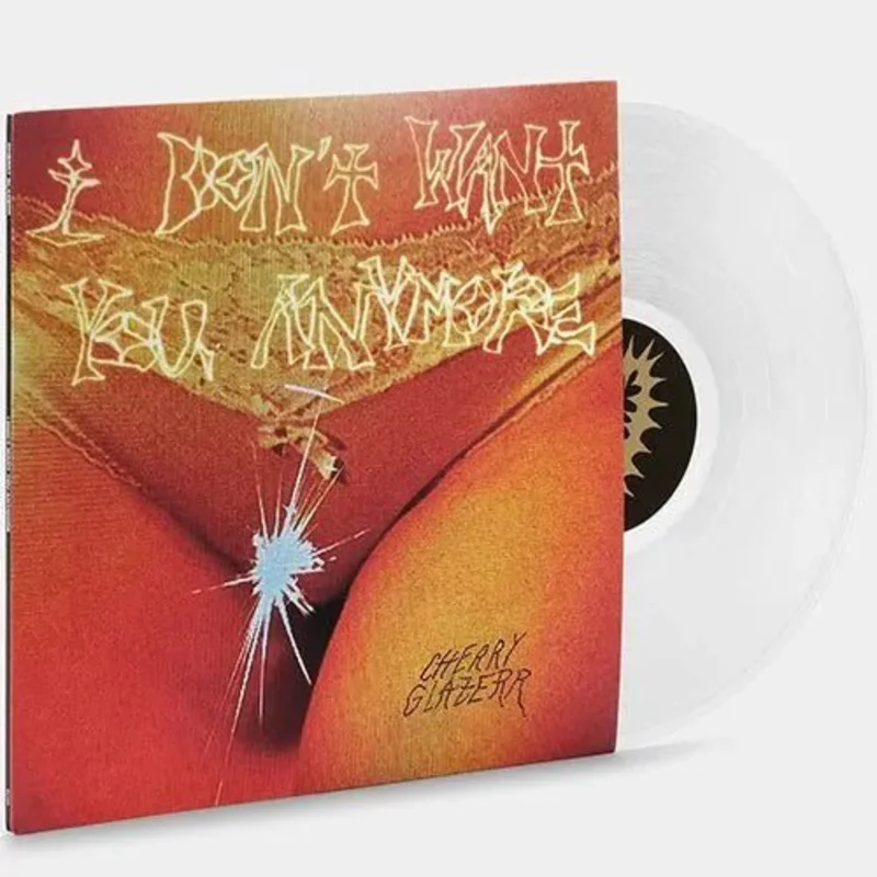 Cherry Glazerr - I Don't Want You Anymore - Crystal Clear Color Vinyl
