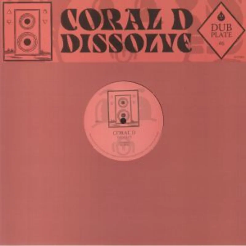 Coral D - Dubplate #6: Dissolve (Arrives in 21 Days)