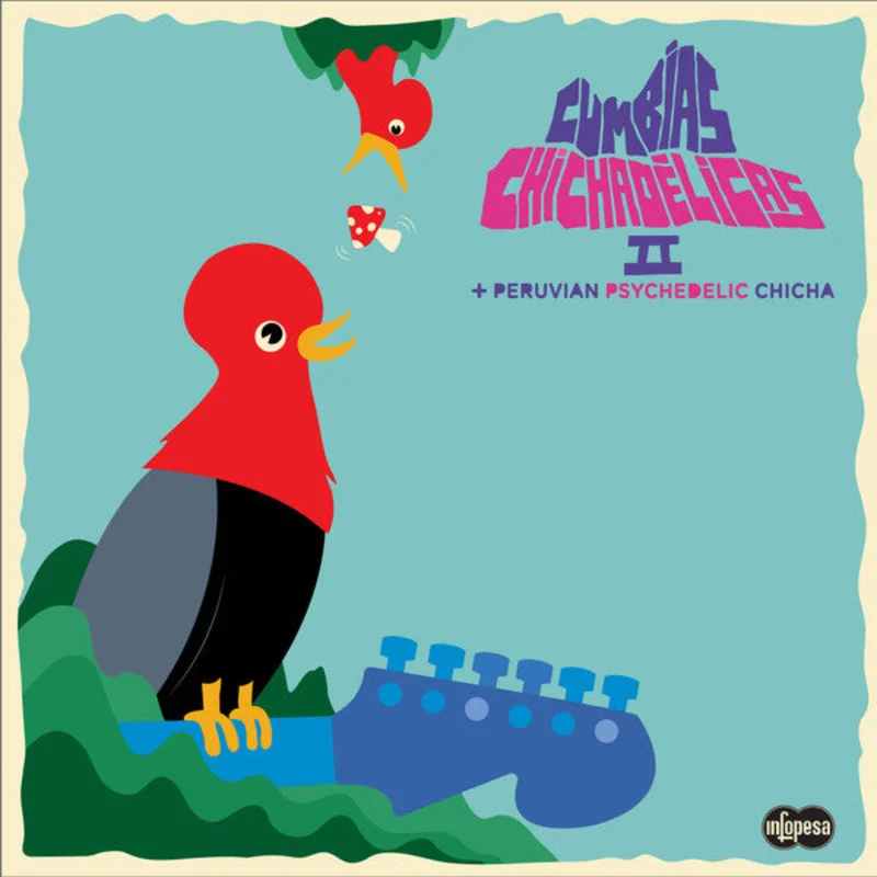 Cumbias Chichadlicas II - Peruvian Psychedelic Chicha