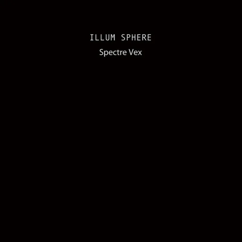 Illum Sphere - Spectre Vex (Ninja Tune) (Copy) (Arrives in 30 Days)