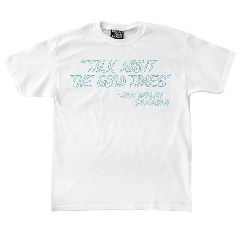 John Wesley Coleman III "Talk About The Good Times" Tee