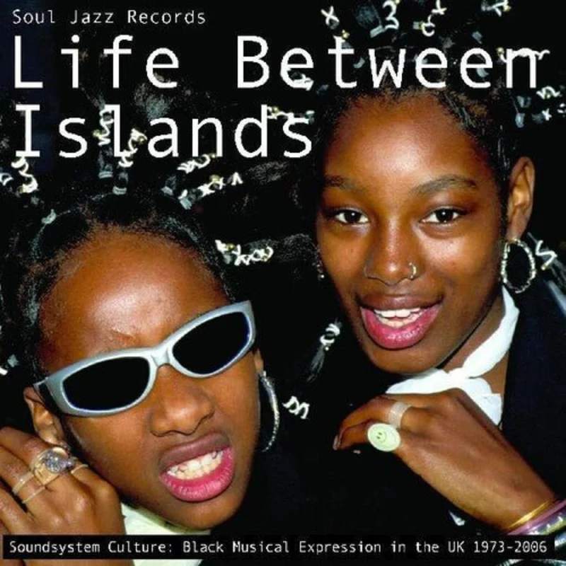 Life Between Islands - Soundsystem Culture: Black Musical Expression in the UK 1973-2006 Vinyl LP