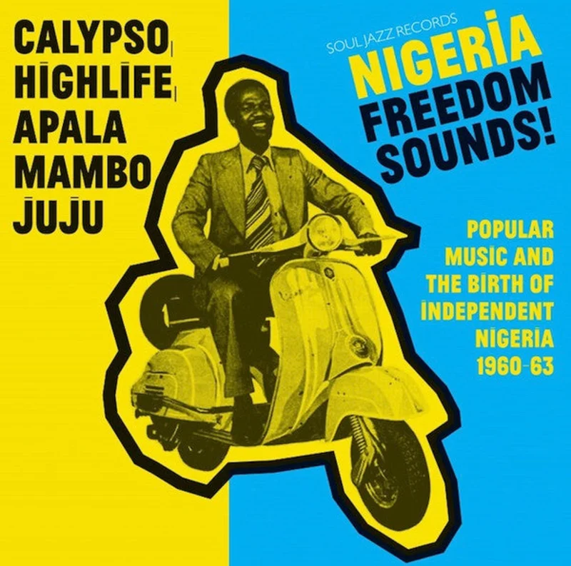 Nigeria Freedom Sounds! (Popular Music & The Birth Of Independent Nigeria 1960-63)