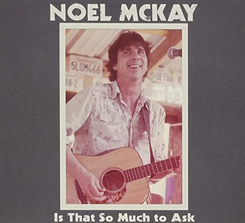 Noel Mckay - Is That So Much To Ask