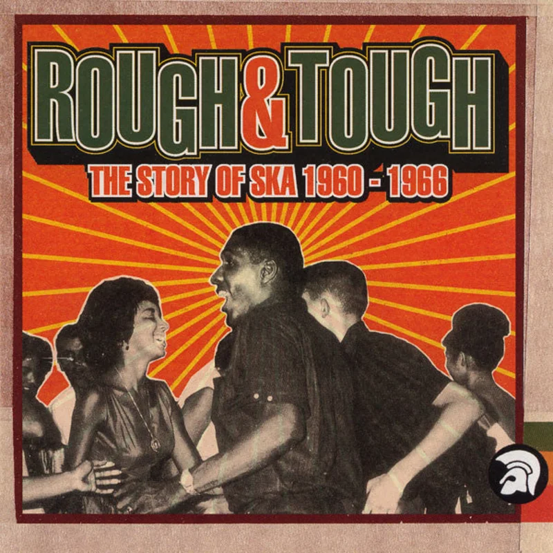 Rough & Tough (The Story Of Ska 1960-1966)