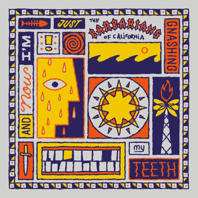 The Barbarians Of California - And Now I'm Just Gnashing My Teeth (Vinyl) (Pre Order)