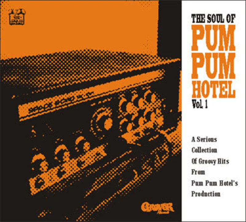 The Soul Of Pum Pum Hotel Vol. 1 (A Serious Collection Of Groovy Hits From Pum Pum Hotel's Production)