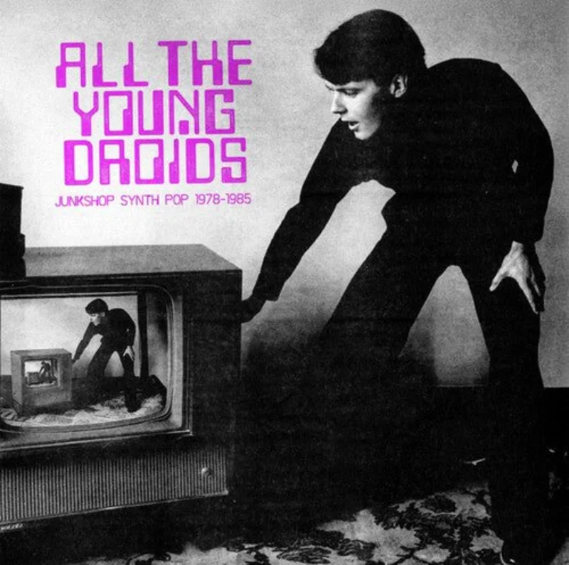 Various - All the Young Droids: Junkshop Synth Pop 1978-1985 Vinyl LP
